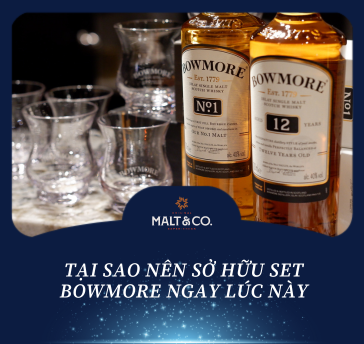 TẠI SAO NÊN SỞ HỮU SET BOWMORE NGAY LÚC NÀY