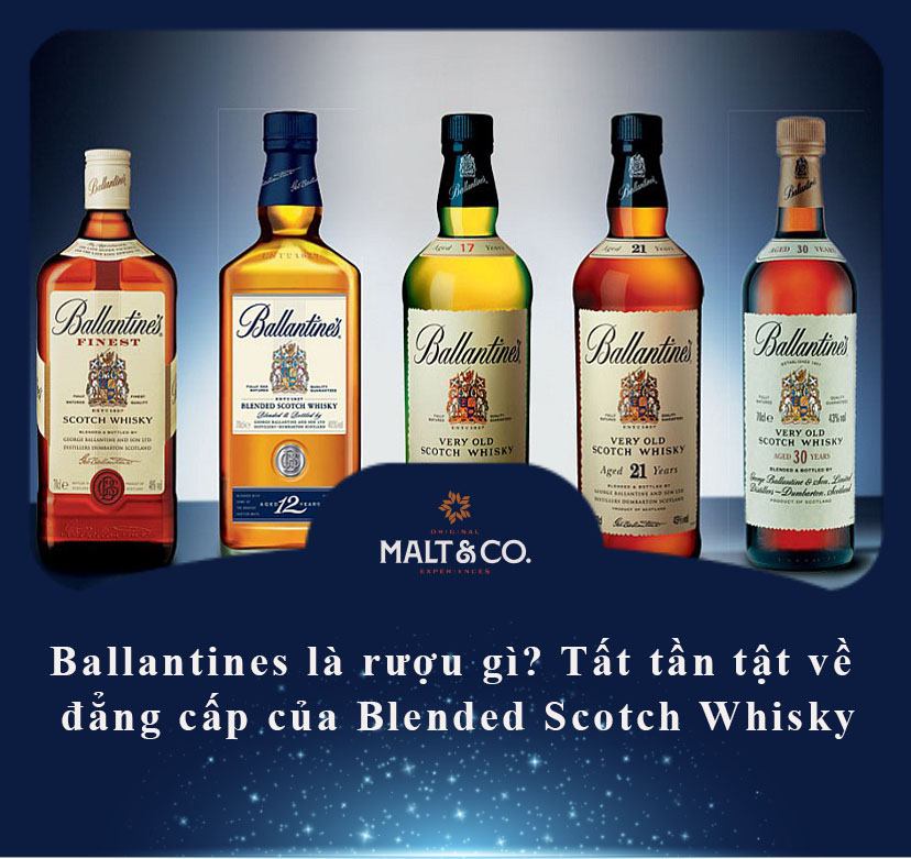 Ballantines là rượu gì? Tất tần tật về đẳng cấp của Blended Scotch Whisky