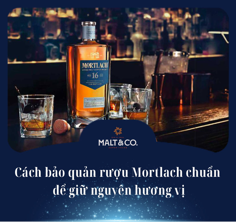 Hướng dẫn cách bảo quản rượu Mortlach chuẩn để giữ nguyên hương vị