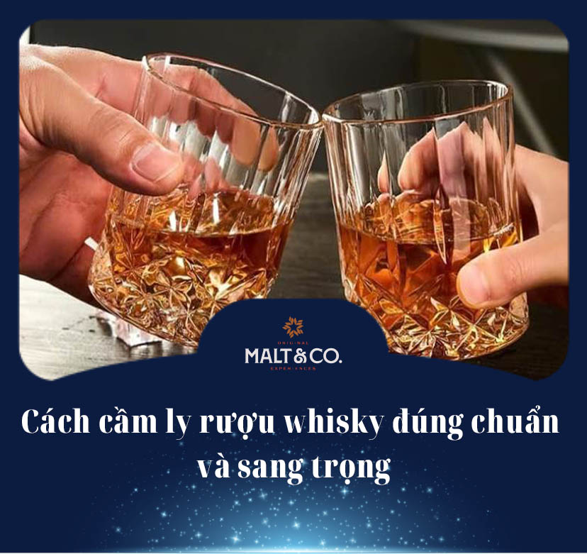 Bật mí: Cách cầm ly rượu whisky đúng chuẩn và sang trọng