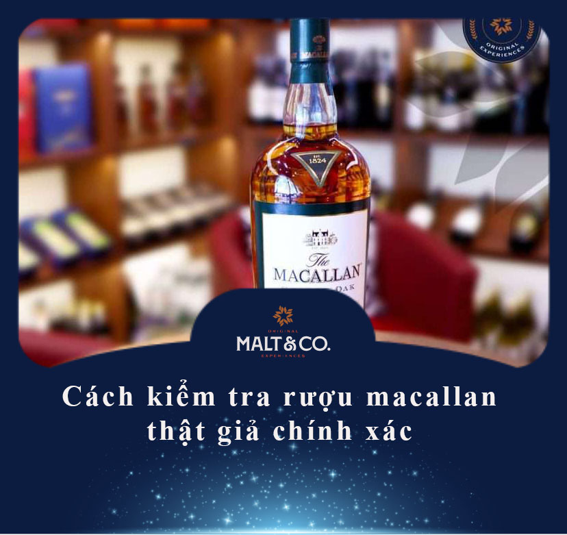 Cách kiểm tra rượu macallan thật giả chính xác 