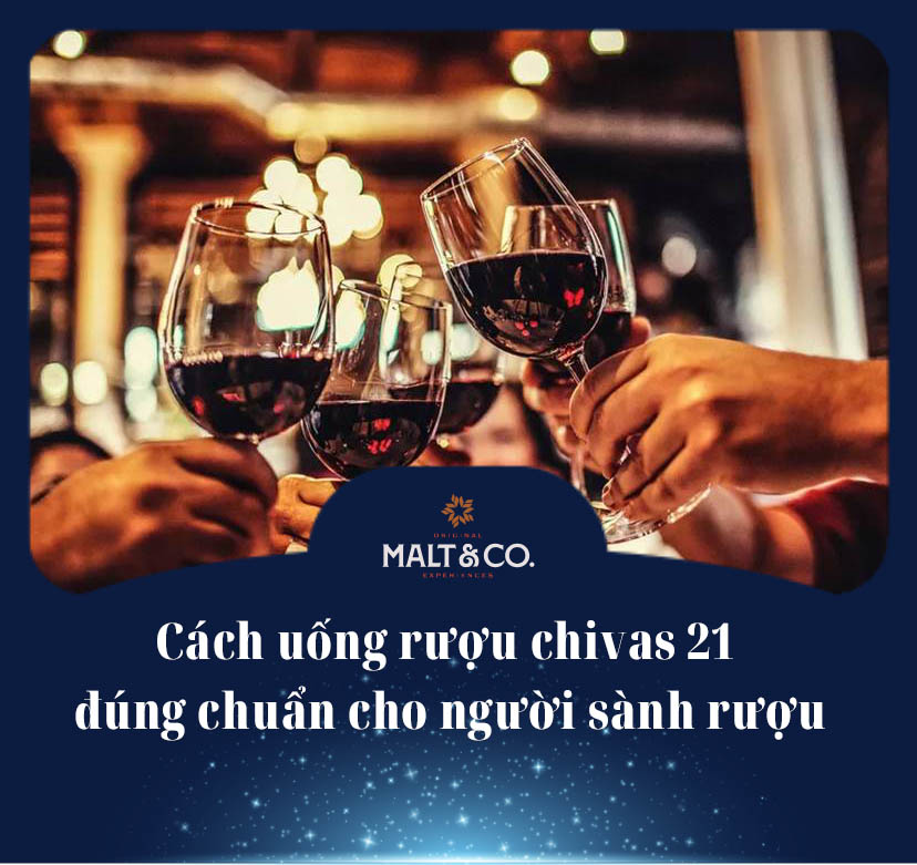 Bật mí: Cách uống rượu chivas 21 đúng chuẩn cho người sành rượu