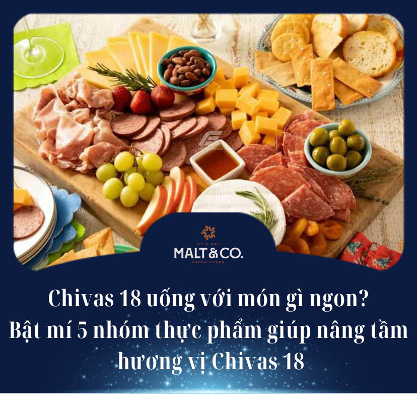 Chivas 18 uống với món gì ngon? Bật mí 5 nhóm thực phẩm giúp nâng tầm hương vị Chivas 18