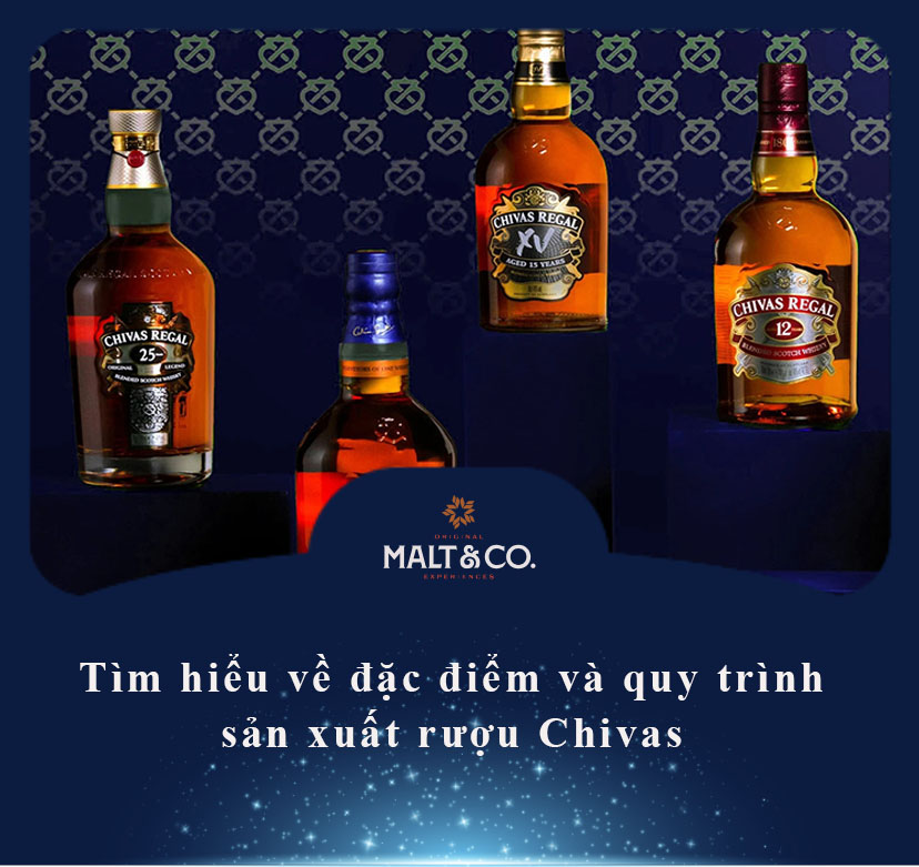 Tìm hiểu về đặc điểm và quy trình sản xuất rượu Chivas 