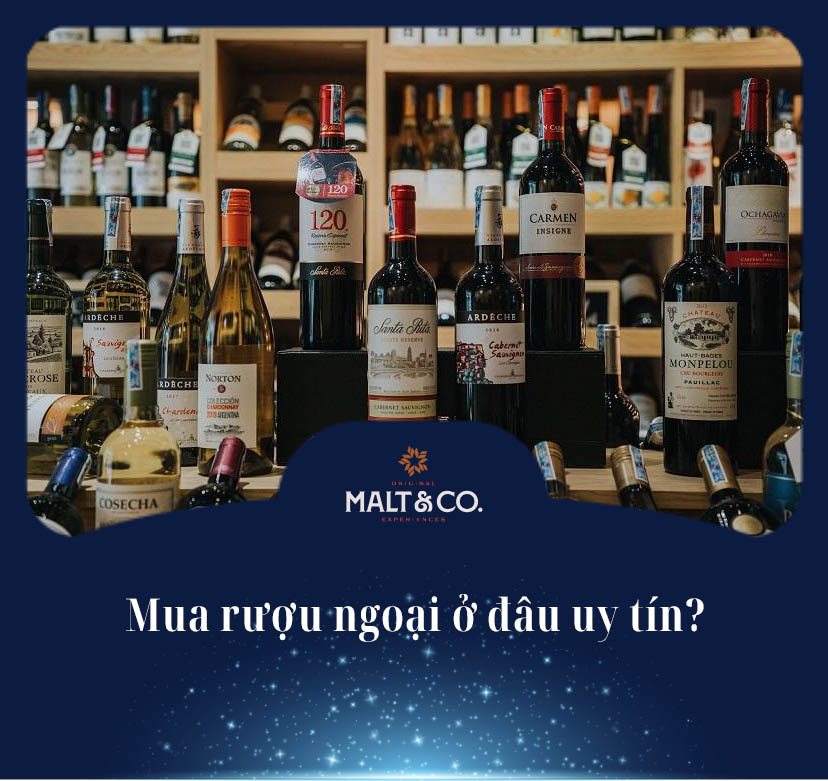Mua rượu ngoại ở đâu uy tín? 7 Tiêu chí để chọn nơi bán hàng chính hãng 