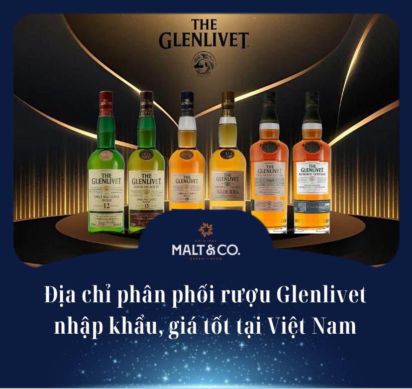 Địa chỉ phân phối rượu Glenlivet nhập khẩu, giá tốt tại Việt Nam 