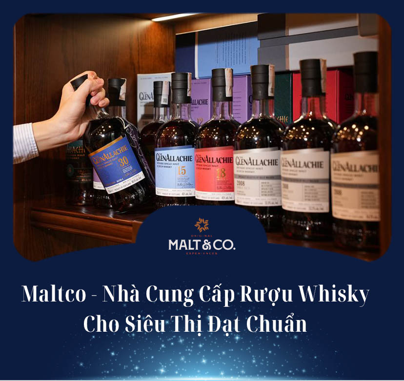 Maltco - Nhà Cung Cấp Rượu Whisky Cho Siêu Thị Đạt Chuẩn