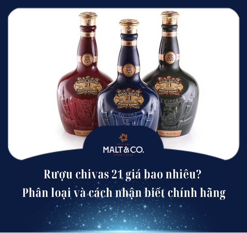 Rượu chivas 21 giá bao nhiêu? Phân loại và cách nhận biết chính hãng