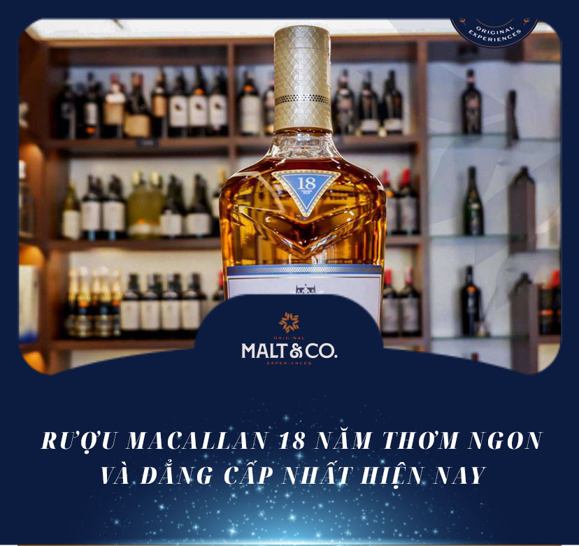 Rượu Macallan 18 năm thơm ngon và đẳng cấp nhất hiện nay