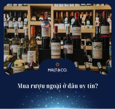 Mua rượu ngoại ở đâu uy tín? 7 Tiêu chí để chọn nơi bán hàng chính hãng 