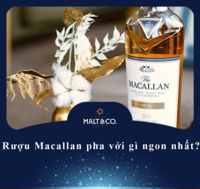 Rượu Macallan pha với gì ngon nhất?