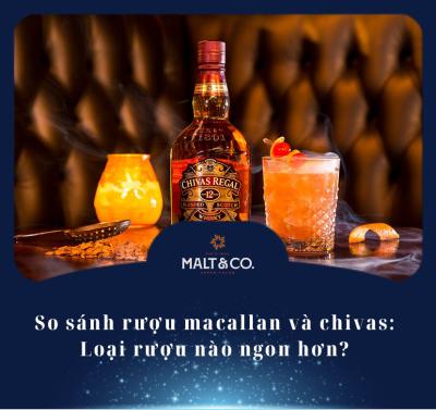 So sánh rượu macallan và chivas: Loại rượu nào ngon hơn?