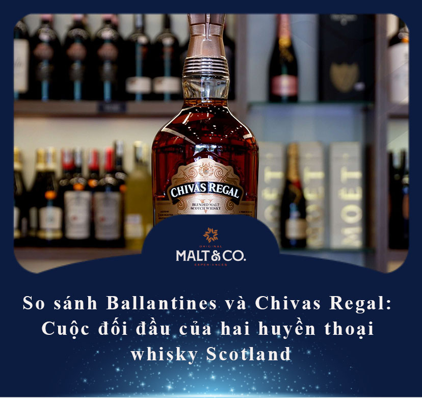 So sánh Ballantines và Chivas Regal: Cuộc đối đầu của hai huyền thoại whisky Scotland