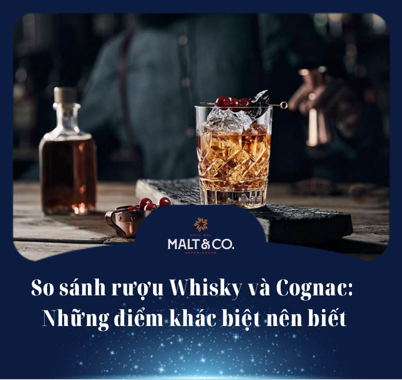 So sánh rượu Whisky và Cognac: Những điểm khác biệt nên biết