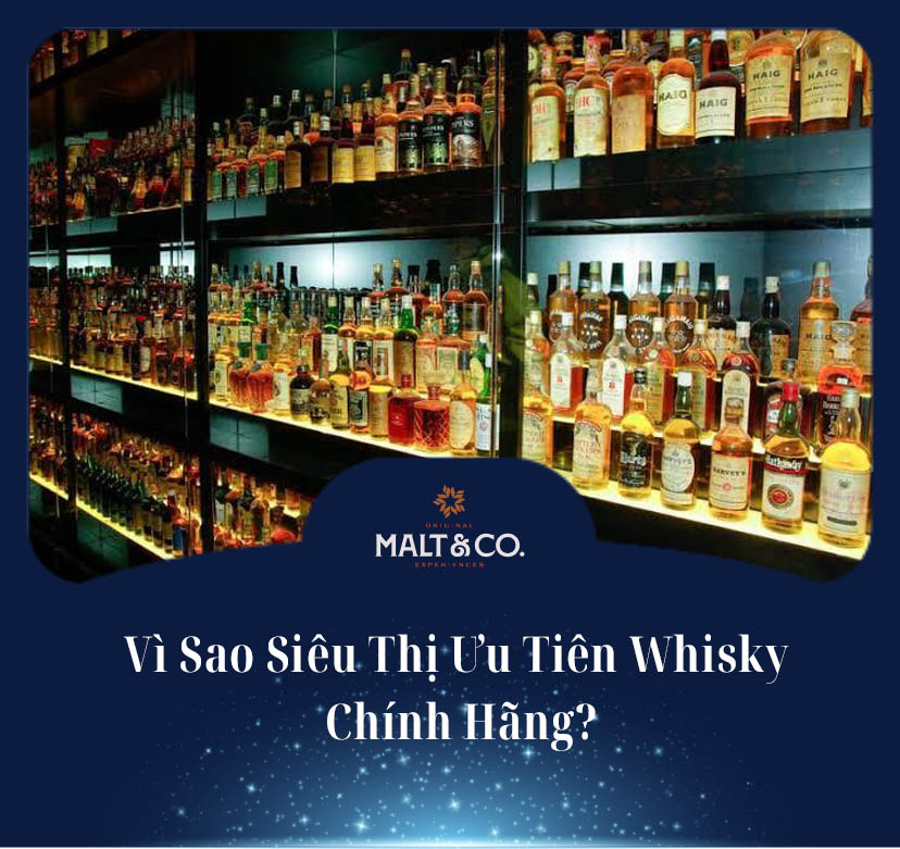 Vì Sao Siêu Thị Ưu Tiên Whisky Chính Hãng?
